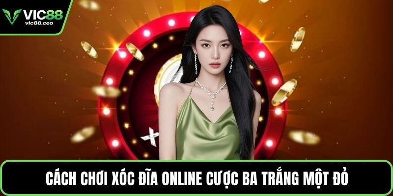 Cách chơi xóc đĩa online cược ba trắng một đỏ