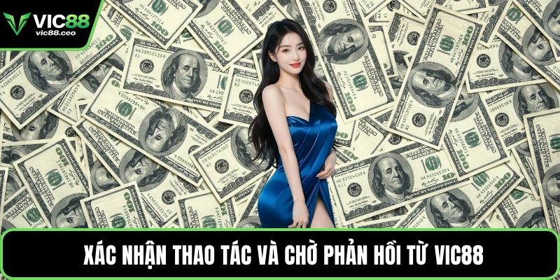 Xác nhận thao tác và chờ phản hồi từ Vic88